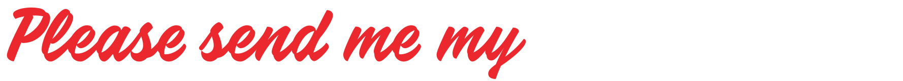 Please send me my